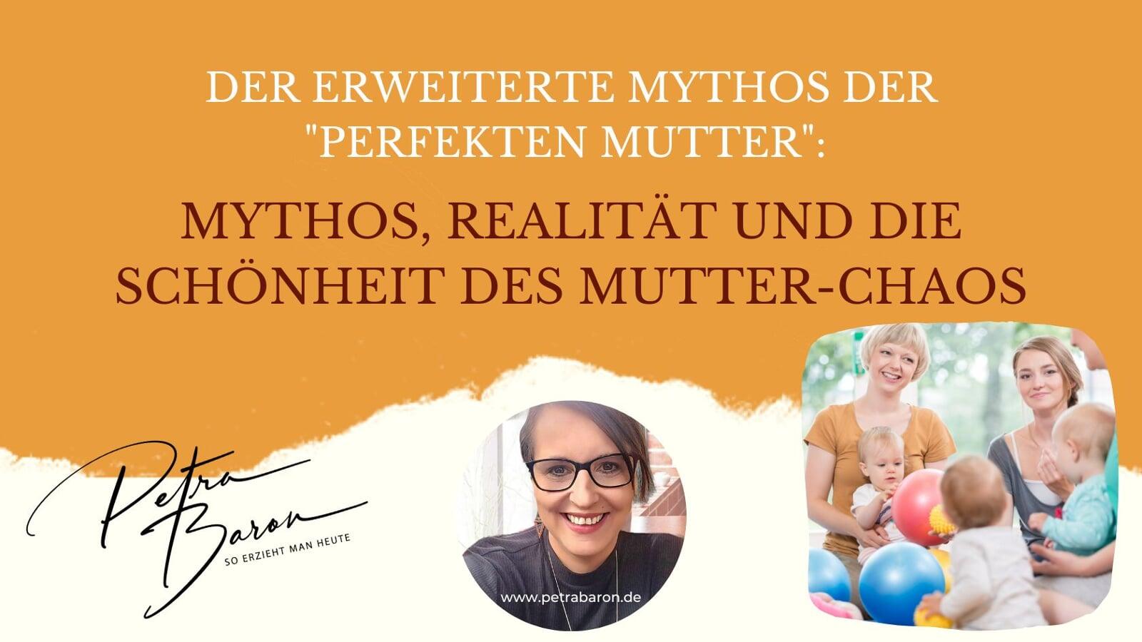 Der erweiterte Mythos der "perfekten Mutter":  Mythos, Realität und die Schönheit des Mutter-Chaos